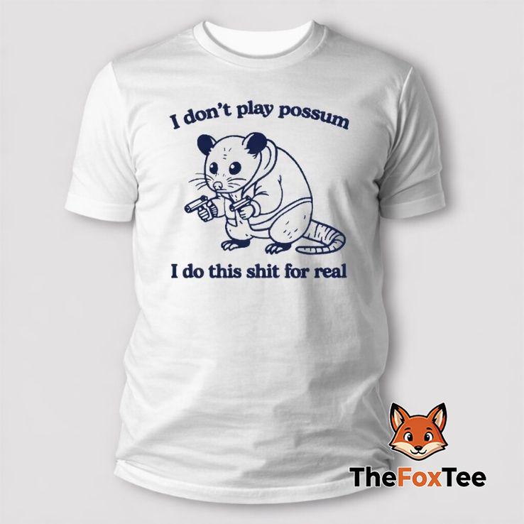 i-dont-play-possum-i-do-this-shit-for-real-t-shirt i-dont-play-possum-i-do-this-shit-for-real-t-shirt