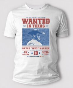 The Philadelphia Phillies Wanted In Texas Bryce Harper NL Leading Vote Getter All-Star Game T Shirt