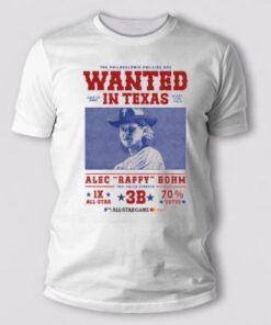 The Philadelphia Phillies Wanted July 16 2024 In Texas Globe Life Field Alec Baffy Bohm T Shirt