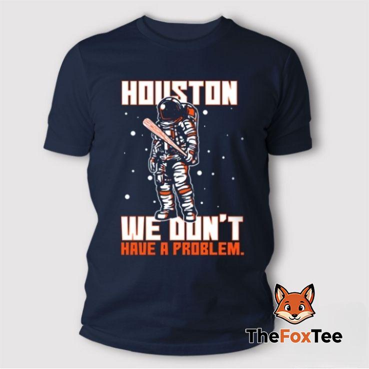 we-dont-have-a-problem-shirt-houston The We Don’t Have A Problem Shirt Houston is a bold and confident piece that perfectly reflects Houston’s fearless attitude and street-style edge.
