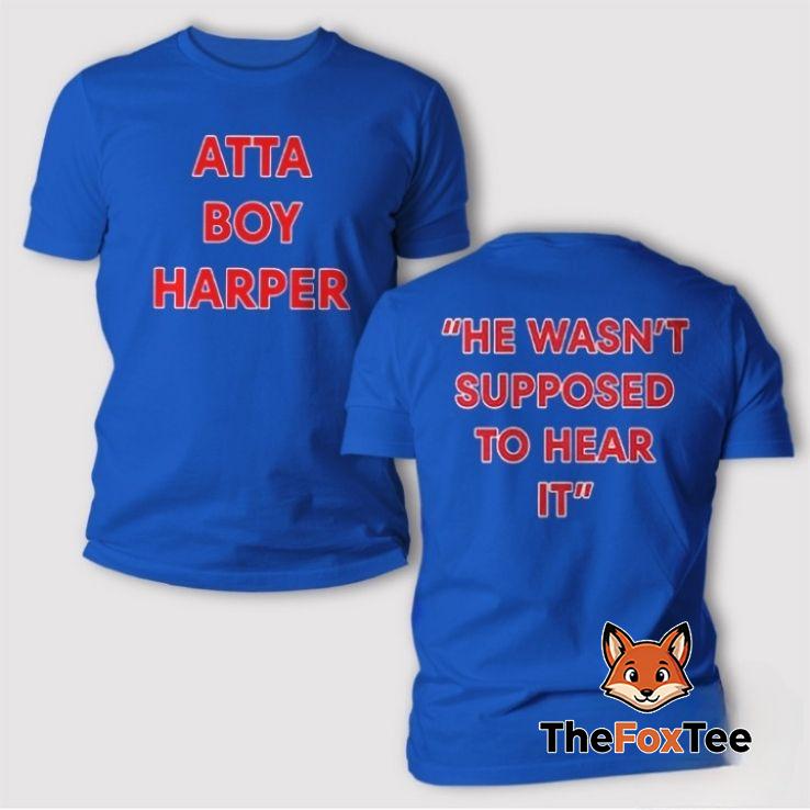 atta-boy-harper-bryce-harper-t-shirt-he-wasnt-supposed-to-hear-it The Atta Boy Harper Bryce Harper T Shirt, He Wasn’t Supposed To Hear It
