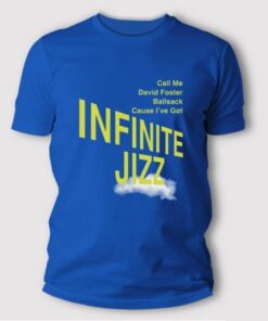 Call Me David Foster Ballsack Cause I’ve Got Infinite Jazz T Shirt