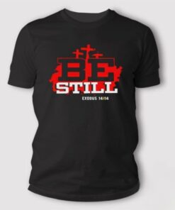 Christian Encarnacion Be Still Exodus 14:14 NIV T Shirt