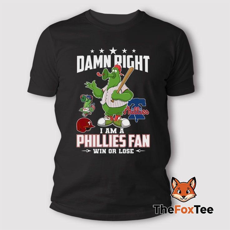 damn-right-i-am-a-phillies-fan-win-or-lose-t-shirt Damn Right I Am A Phillies Fan Win Or Lose T Shirt