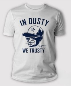 Dusty Baker In Dusty We Trusty Houston Astros T Shirt