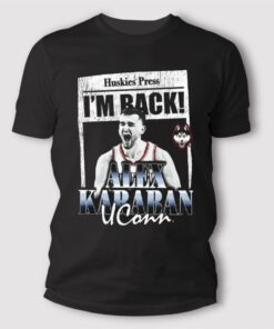 Huskies Press I’m Back Alex Karaban Uconn T Shirt