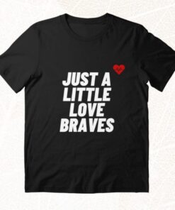 Just A Little Love Braves T Shirt For Unisex