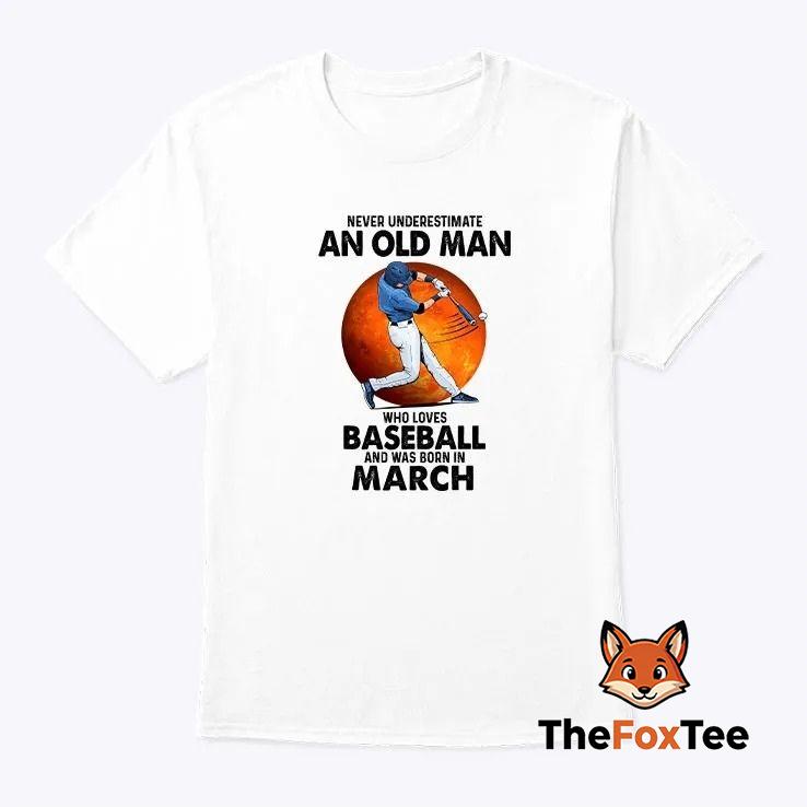 never-underestimate-an-old-man-who-loves-baseball-shirt Never Underestimate An Old Man Who Loves Baseball Shirt