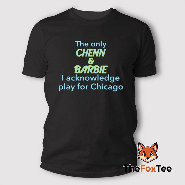 the-only-chenn-barbie-i-acknowledge-play-for-chicago-t-shirt The Only Chenn & Barbie I Acknowledge Play For Chicago T Shirt