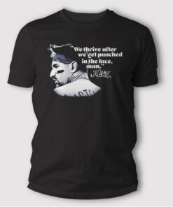 We Thrive After We Get Punched In The Face Man T Shirt