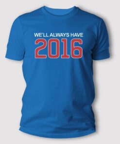 Well Always Have 2016 T Shirt