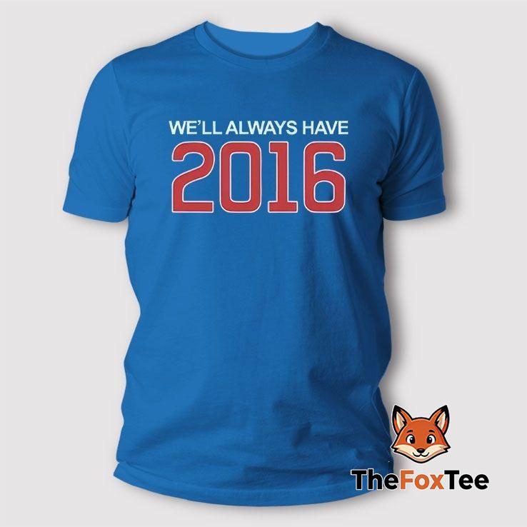 well-always-have-2016-t-shirt Well Always Have 2016 T Shirt